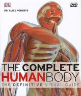 The Complete Human Body: The Definitive Visual Guide [With DVD ROM] di Alice Roberts edito da DK Publishing (Dorling Kindersley)