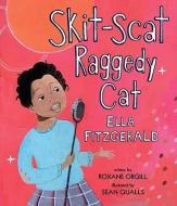 Skit-Scat Raggedy Cat: Ella Fitzgerald di Roxane Orgill edito da CANDLEWICK BOOKS