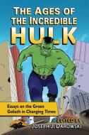 Ages of the Incredible Hulk di Joseph J. Darowski edito da McFarland and Company, Inc.