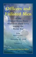 Officers And Enlisted Men Of The United States Navy Who Lost Their Lives During The World War, From April 6, 1917, To November 11, 1918 di U S Government Printing Office edito da Heritage Books
