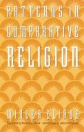 Patterns in Comparative Religion di Mircea Eliade edito da UNP - Bison Books