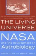 The Living Universe: NASA and the Development of Astrobiology, First Paperback Edition di Steven J. Dick, James E. Strick edito da RUTGERS UNIV PR