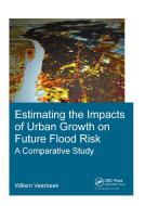 Estimating the Impacts of Urban Growth on Future Flood Risk di Willem (UNESCO-IHE Institute for Water Education Veerbeek edito da Taylor & Francis Inc
