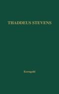 Thaddeus Stevens di Ralph Korngold, Unknown, Piri Korngold Nesselrod edito da Greenwood Press