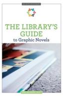 The Library's Guide To Graphic Novels edito da American Library Association