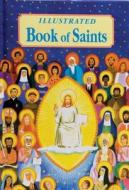 Illustrated Book of Saints: Inspiring Lives in Word and Picture di Thomas J. Donaghy edito da CATHOLIC BOOK PUB CORP