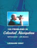 100 Problems in Celestial Navigation di Leonard Gray edito da PARADISE CAY PUBN INC