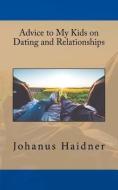 Advice to my Kids on Dating and Relationships di Johanus Haidner edito da LIGHTNING SOURCE INC