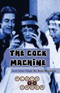 The Cock Machine and Other Plays di Ross MacLean edito da LIGHTNING SOURCE INC