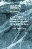 Deep History, Climate Change, And The Evolution Of Human Culture di Louise Westling edito da Cambridge University Press