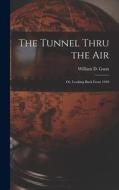 The Tunnel Thru the Air; or, Looking Back From 1940 edito da LIGHTNING SOURCE INC