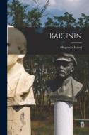 Bakunin di Hippolyte Havel edito da LIGHTNING SOURCE INC