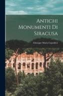 Antichi Monumenti Di Siracusa di Giuseppe Maria Capodieci edito da LEGARE STREET PR