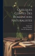 Quelques Contes Des Romanciers Naturalistes di Gustave Flaubert, Guy de Maupassant, Émile Zola edito da LEGARE STREET PR