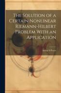 The Solution of a Certain Nonlinear Riemann-Hilbert Problem With an Application di Arthur S. Peters edito da LEGARE STREET PR