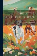 The Little Colonel's Hero di Annie F. Johnston edito da LEGARE STREET PR