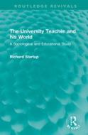 The University Teacher And His World di Richard Startup edito da Taylor & Francis Ltd