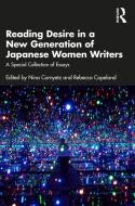 Reading Desire In A New Generation Of Japanese Women Writers edito da Taylor & Francis Ltd