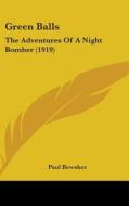Green Balls: The Adventures of a Night Bomber (1919) di Paul Bewsher edito da Kessinger Publishing