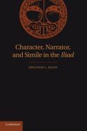 Character, Narrator, and Simile in the Iliad di Jonathan L. Ready edito da Cambridge University Press