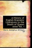 A History Of English Dramatic Literature To The Death Of Queen Anne Vol. I di Peter Ward edito da Bibliolife