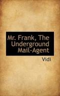 Mr. Frank, The Underground Mail-agent di Vidi edito da Bibliolife