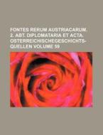 Fontes Rerum Austriacarum. 2. Abt. Diplomataria Et ACTA. Osterreichischegeschichts-Quellen Volume 59 di Books Group edito da Rarebooksclub.com