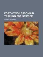 Forty-Two Lessons in Training for Service di Herbert Moninger edito da Rarebooksclub.com