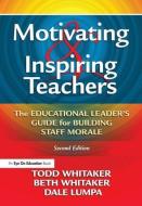 Motivating & Inspiring Teachers: The Educational Leader's Guide for Building Staff Morale di Todd Whitaker, Beth Whitaker, Dale Lumpa edito da ROUTLEDGE
