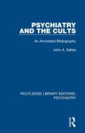 Psychiatry And The Cults di John A. Saliba edito da Taylor & Francis Ltd