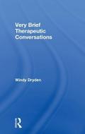 Very Brief Therapeutic Conversations di Windy (Emeritus Professor of Psychotherapeutic Studies at Goldsmiths Dryden edito da Taylor & Francis Ltd