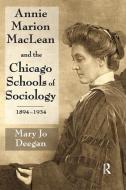 Annie Marion MacLean and the Chicago Schools of Sociology, 1894-1934 di MARY JO DEEGAN edito da Taylor & Francis Ltd