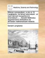 Ethices Compendium, A Viro Cl. G. Langb Nio, (ut Fertur) Adornatum di Gerard Langbaine edito da Gale Ecco, Print Editions