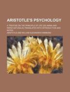 Aristotle's Psychology; A Treatise On The Principle Of Life (de Anima And Parva Naturalia) Translated With Introduction And Notes di Aristotle edito da General Books Llc