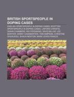 British Sportspeople In Doping Cases: English Sportspeople In Doping Cases, Scottish Sportspeople In Doping Cases, Linford Christie di Source Wikipedia edito da Books Llc, Wiki Series