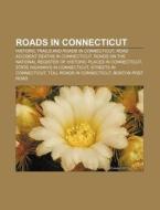 Roads In Connecticut: Historic Trails And Roads In Connecticut, Road Accident Deaths In Connecticut di Source Wikipedia edito da Books Llc, Wiki Series