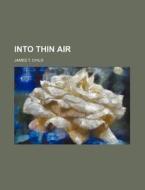 Into Thin Air di James T. Child edito da Rarebooksclub.com