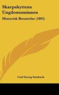 Skarpskyttens Ungdomsminnen: Historisk Berattelse (1895) di Carl Georg Starback edito da Kessinger Publishing