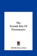 The Scottish Rite of Freemasonry di Melville Rosyn Grant edito da Kessinger Publishing