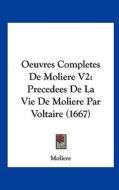 Oeuvres Completes de Moliere V2: Precedees de La Vie de Moliere Par Voltaire (1667) di Moliere edito da Kessinger Publishing