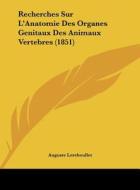 Recherches Sur L'Anatomie Des Organes Genitaux Des Animaux Vertebres (1851) di Auguste Lereboullet edito da Kessinger Publishing
