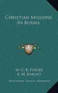 Christian Missions in Burma di W. C. B. Purser edito da Kessinger Publishing