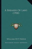 A Breaker of Laws (1900) di William Pett Ridge edito da Kessinger Publishing
