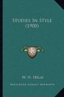 Studies in Style (1900) di W. H. Helm edito da Kessinger Publishing