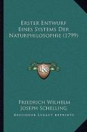 Erster Entwurf Eines Systems Der Naturphilosophie (1799) di Friedrich Wilhelm Joseph Schelling edito da Kessinger Publishing