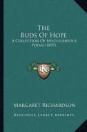 The Buds of Hope: A Collection of Miscellaneous Poems (1839) di Margaret Richardson edito da Kessinger Publishing