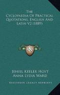 The Cyclopaedia of Practical Quotations, English and Latin V2 (1889) di Jehiel Keeler Hoyt, Anna Lydia Ward edito da Kessinger Publishing