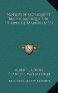 Notices Historique Et Bibliographique Sur Philippe de Marnix (1858) di Albert LaCroix, Francois Van Meenen edito da Kessinger Publishing