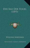 Der Bau Der Vogel (1895) di William Marshall edito da Kessinger Publishing