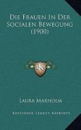 Die Frauen in Der Socialen Bewegung (1900) di Laura Marholm edito da Kessinger Publishing